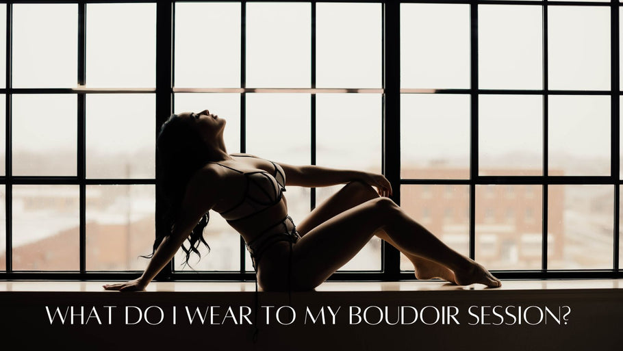 What Do I Wear to my Boudoir Session??